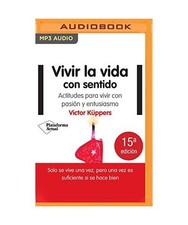 Vivir La Vida Con Sentido [Latin American]: Actitudes Para Vivir Con Pasión Y E