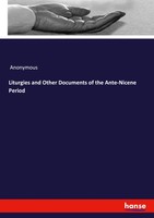 Liturgies And Other Documents Of The Ante-Nicene Period Anonymous Taschenbuch