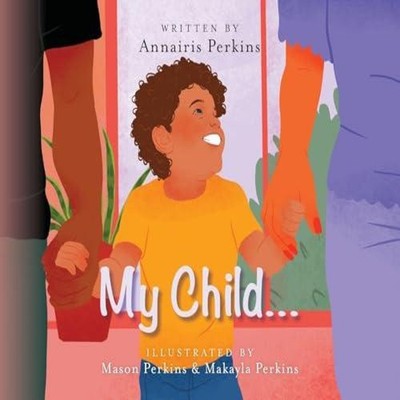 My Child... Annairis Perkins Paperback Palmetto Publishing