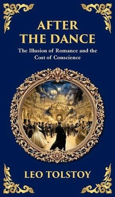 After The Dance: The Illusion of Romance and the Cost of Conscience (Deluxe Hard