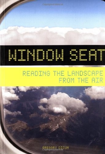 Window Seat: Reading the Landscape from the Air by Dicum