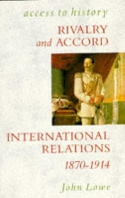 Access To History: Rivalry & Accord - International Relations, 1870-1914, Lowe, 