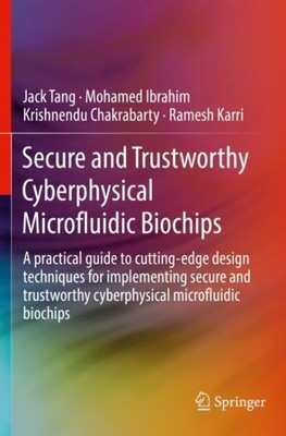 Secure and Trustworthy Cyberphysical Microfluidic Biochips : A Practical Guid...