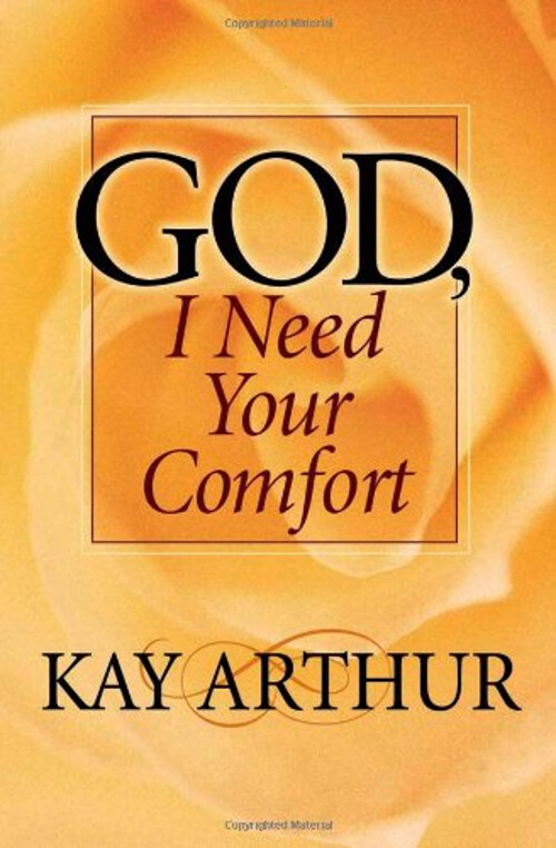 God, I Need Your Comfort Paperback Kay Arthur