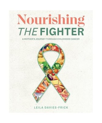 Nourishing The Fighter: A Mothers Journey Through Childhood Cancer, Davies-Frick