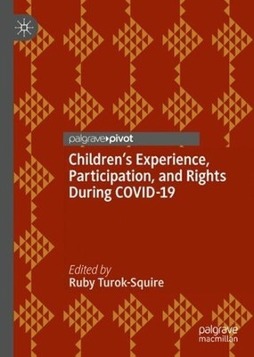 Childrens Experience, Participation, and Rights During COVID-19 by Ruby Turok-Sq