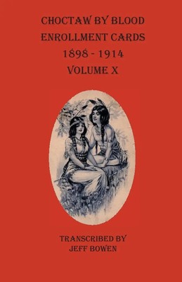 Choctaw By Blood Enrollment Cards 1898-1914 Volume X | Taschenbuch | Englisch