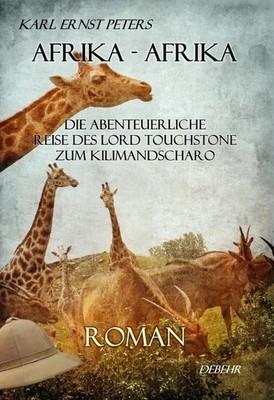 Afrika - Afrika - oder - Die abenteuerliche Reise des Lord Touchstone zum...
