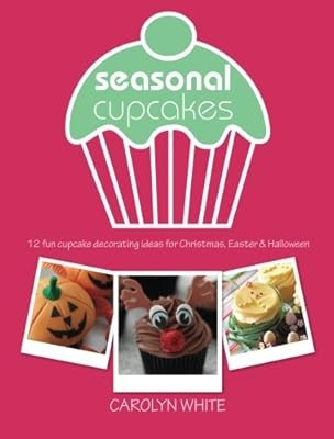 Seasonal Cupcakes: 12 fun cupcake decorating ideas for Christmas, Easter & Hallo