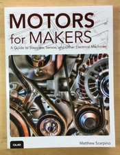 Motors for Makers: A Guide to Steppers, Servos, and Other Electrical Machines PB
