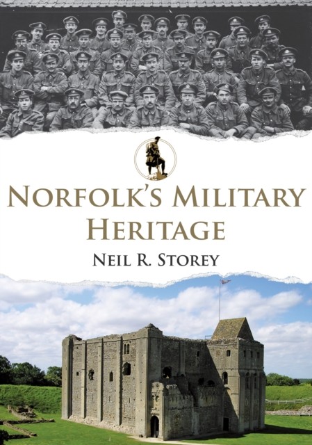 Norfolk's Military Heritage by Neil R. Storey (Paperback Book)