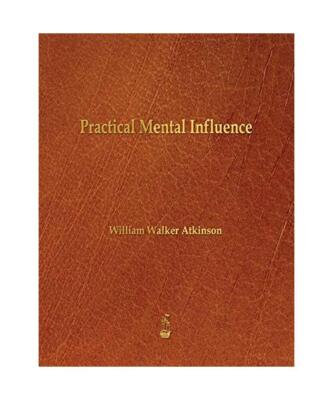Practical Mental Influence, William Walker Atkinson