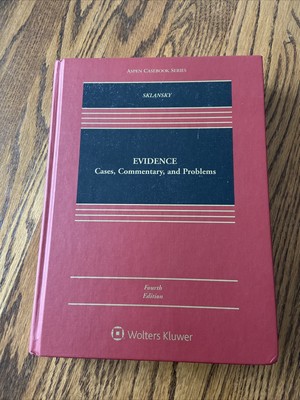 Evidence: Cases, Commentary, And Problems By Sklansky 4th Edition Wolters Kluwer