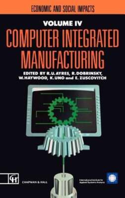 Computer Integrated Manufacturing: Economic and Social Impacts by R U Ayres: New