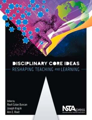 Disciplinary Core Ideas: Reshaping Teaching and Learning by Ravit Golan Duncan