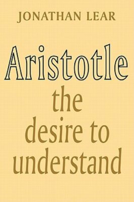 Aristotle: The Desire to Understand by Jonathan Lear: New