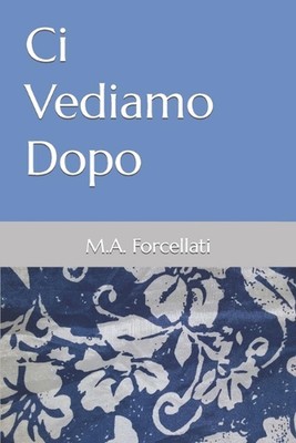 Ci Vediamo Dopo by M.A. Forcellati Paperback Book
