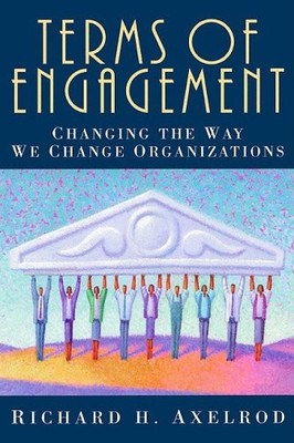 Terms of Engagement: Changing the Way We Change Our Organization