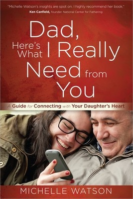 Dad, Here's What I Really Need from You: A Guide for Connecting with Your...