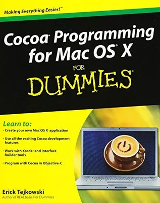 Cocoa Programming for Mac OS X For Dummies, Erick Tejkowski