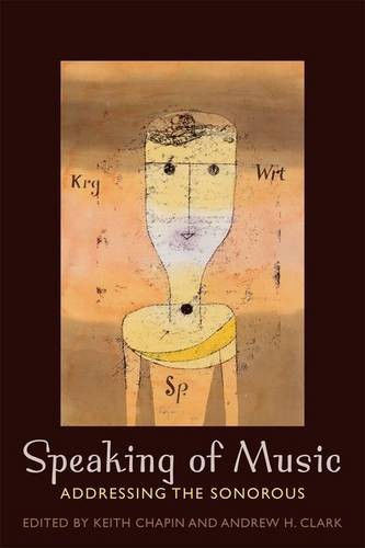 Speaking of Music – Addressing the Sonorous Chapin Clark Paperback 9780823251391
