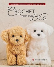 Crochet Your Own Dog: 14 Lifesize Amigurumi Pups to Make  Love by Mieko Shindo