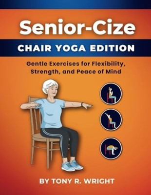 Senior-Cize Chair Yoga - Gentle Exercises for Flexibili - paperback NEW Tony R.