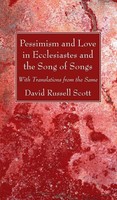 David Russell Scott | Pessimism And Love In Ecclesiastes And The Song Of Songs