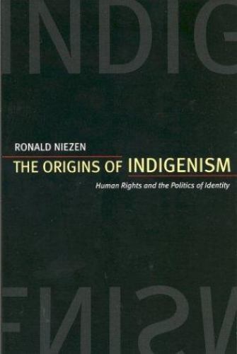 Origins of Indigenism : Human Rights and the Politics of Identity by Ronald ...