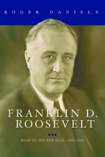 Franklin D. Roosevelt: Road to the New Deal, 1882-1939 by Daniels, Roger