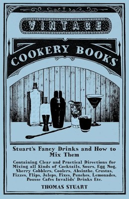 Stuart's Fancy Drinks and How to Mix Them A Reprint of the 1904 Edition Stuart