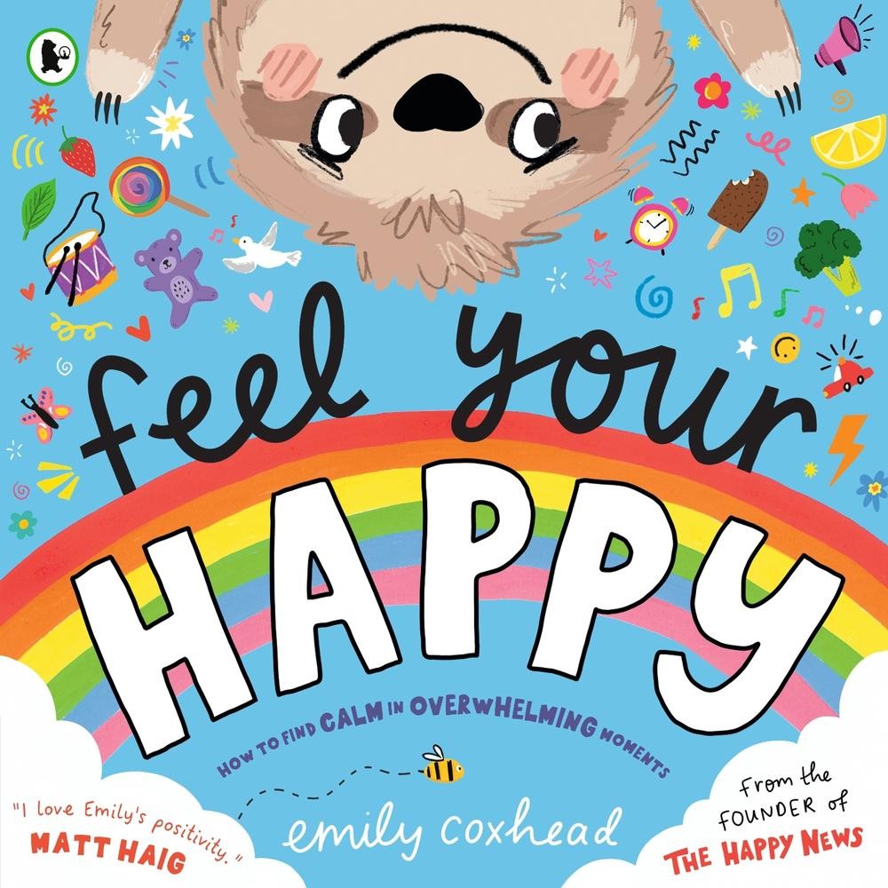 Feel Your Happy: The positive and reassuring picture book about feelings, emotio