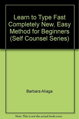 Learn to Type Fast Completely New, Easy Method for Beginners (Self Counsel S...