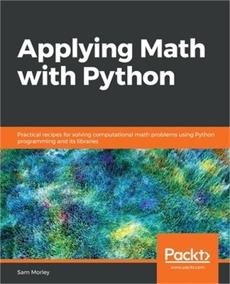 Applying Math with Python: Practical recipes for solving computational math prob