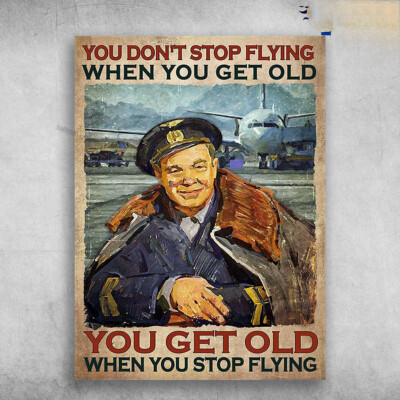 Pilot Old Man - You Don't Stop Flying When You Get Old, You Get Old When You ...