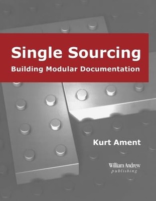 Single Sourcing: Building Modular Documen... by Ament, Kurt Paperback / softback
