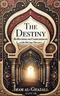 The Destiny: Reflections on Contentment with Divine Decree by Ali Ucar Paperback