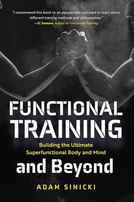 Functional Training and Beyond: Building the Ultimate Superfunctional Body and M