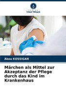 Akou Kossigan | MäRchen Als Mittel Zur Akzeptanz Der Pflege Durch Das Kind Im...