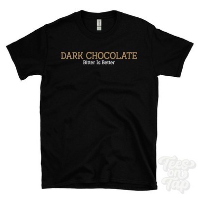 DARK CHOCOLATE BITTER IS BETTER T-SHIRT Kakao | Kakaoliebhaber