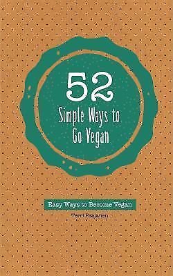 52 Simple Ways to Be Vegan : Easy Ways to Eat Natural, Save the Earth, and Live