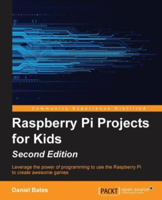 Raspberry Pi Projects For Kids - Second Edition