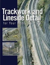 Trackwork and Lineside Detail for Your Model Railroad [Model Railroader Books]