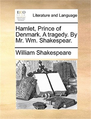 Hamlet, Prince of Denmark. a Tragedy. by Mr. Wm. Shakespear. (Paperback or Softb