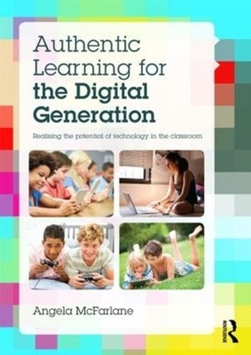Authentic Learning for the Digital Generation: Realising the potential of techno