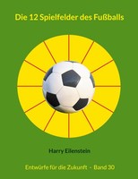 Die 12 Spielfelder Des FußBalls Harry Eilenstein