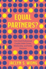 Equal Partners?: How Dual-Professional Couples Make Career, Relationship, A...