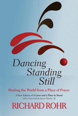 Dancing Standing Still: Healing the World from a Place of Prayer; A New Edit...