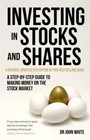 Investing in Stocks and Shares: A Step-by-Step Guide to Making Money on the Stock Market by John White (Paperback, 2016)