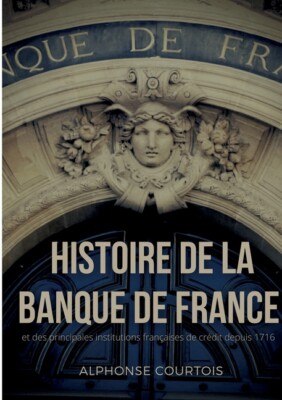 Histoire De La Banque De France Et Des Principales Institutions Fran?Aises ...